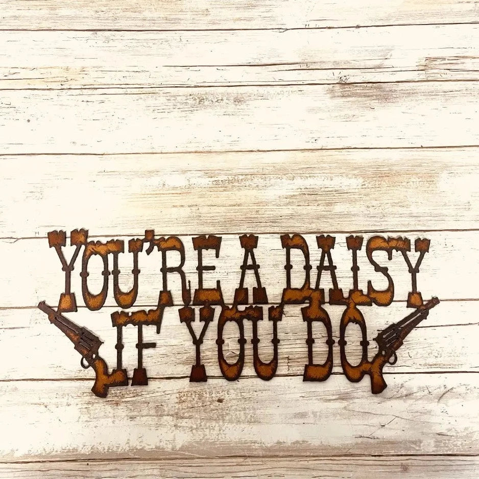 You're A Daisy If You Do Rustic Metal Tombstone Sign